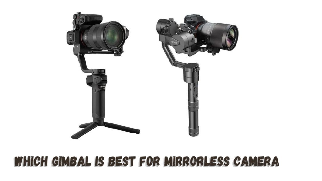 Which Gimbal is Best for Mirrorless Camera