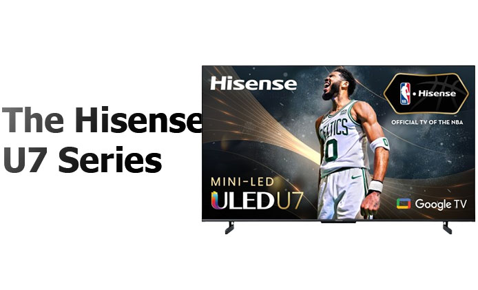   The Hisense U7 Series